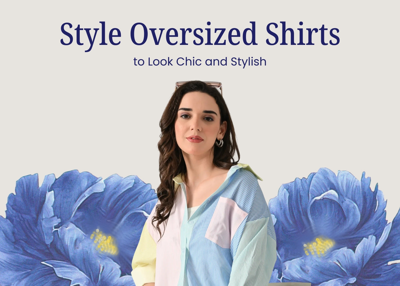 10 Ways to Style Oversized Shirts to Look Chic and Stylish